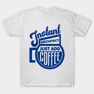 Instant architect just add coffee T-Shirt